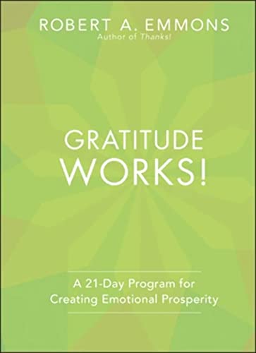 Gratitude Works!: A Twenty-One-Day Program for Creating Emotional Prosperity: A 21-Day Program for Creating Emotional Prosperity von JOSSEY-BASS